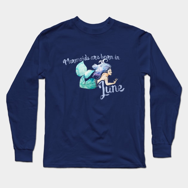 Mermaids are born in June Long Sleeve T-Shirt by bubbsnugg